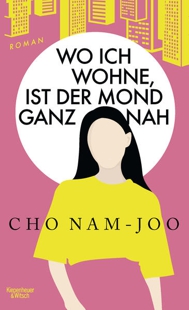 Buchcover Cho Nam-Joo: Wo ich wohne, ist der Mond ganz nah